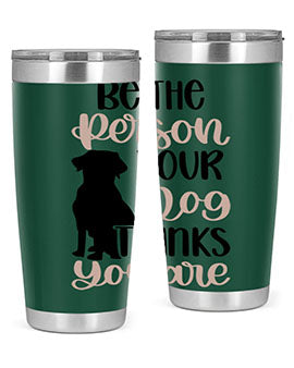 Be The Person Your Dog Style 34#- dog- Tumbler