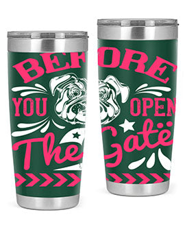 Before You Open The Gate Style 17#- dog- Tumbler