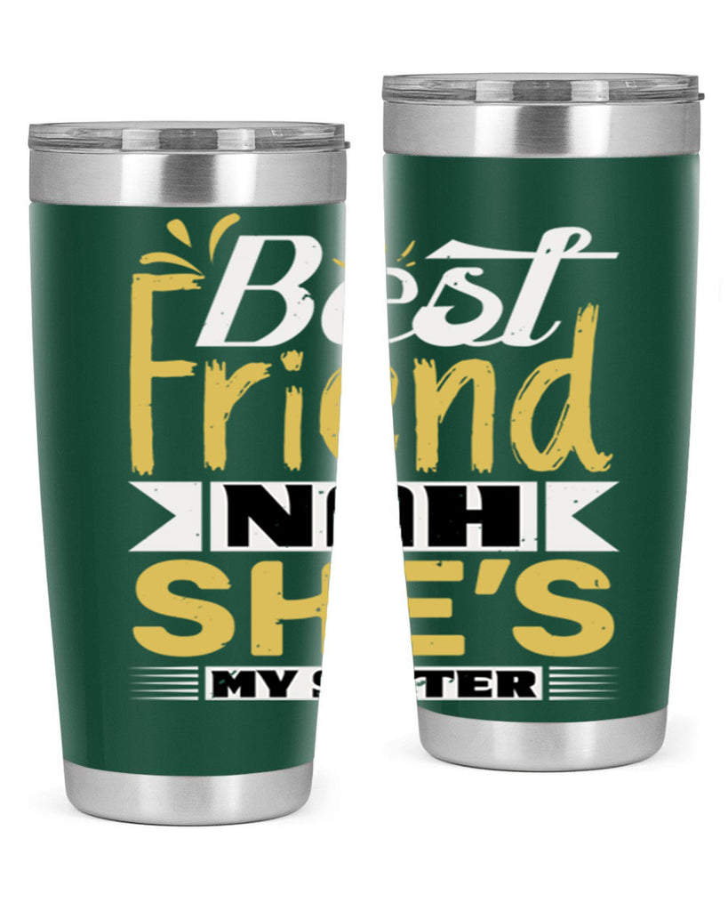 Best friend Nah She’s my sister Style 11#- Best Friend- Tumbler