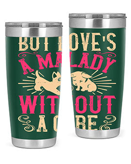 But loves a malady without a cure Style 6#- dog- Tumbler
