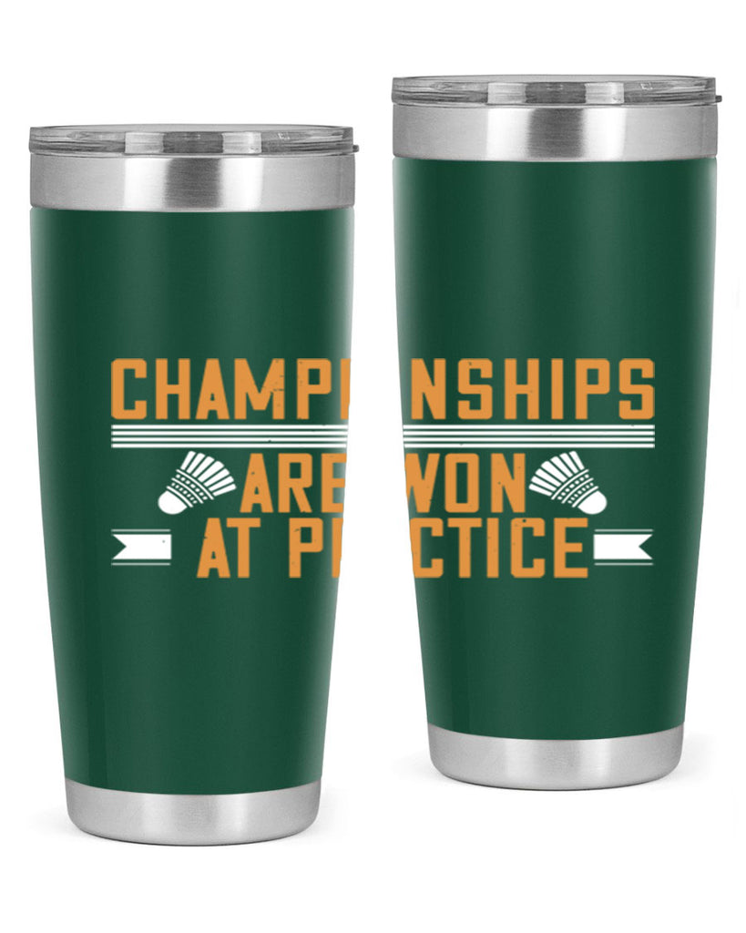 Championships are won at practice 2302#- badminton- Tumbler