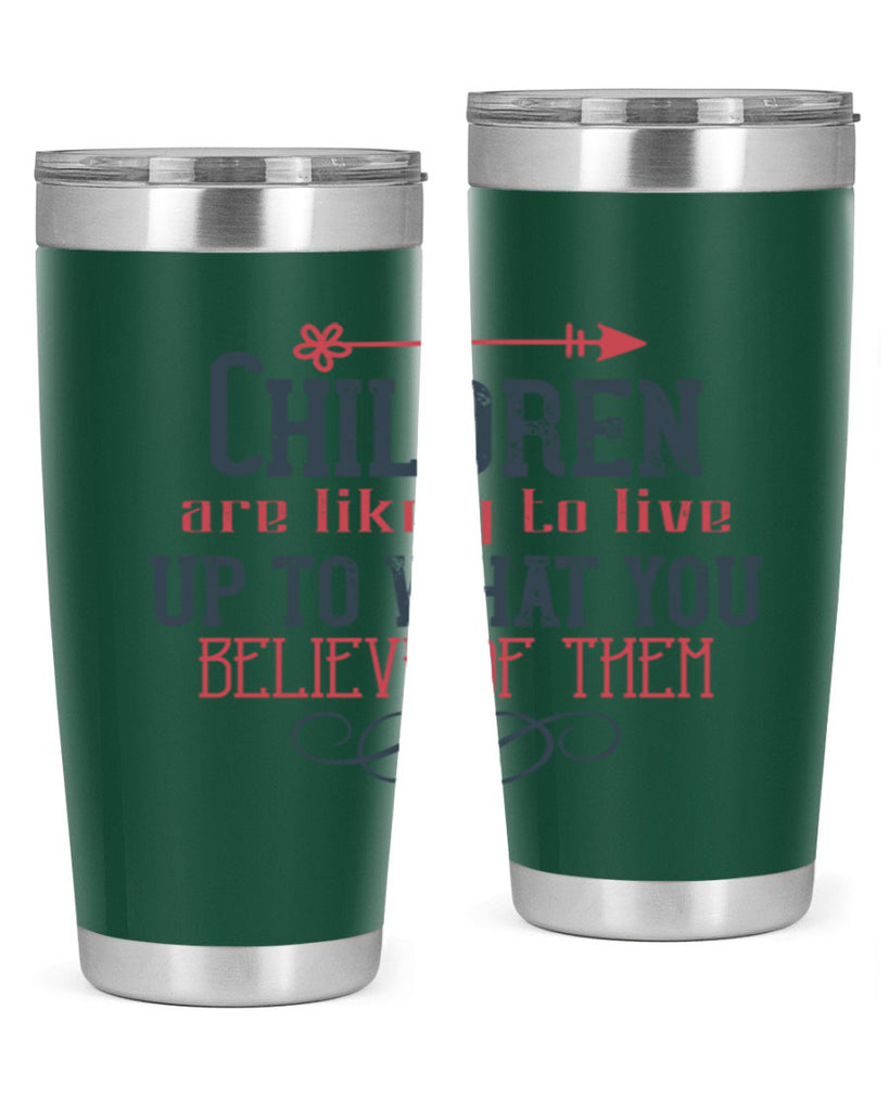 Children are likely to live up to what you believe of them Style 55#- baby- Tumbler
