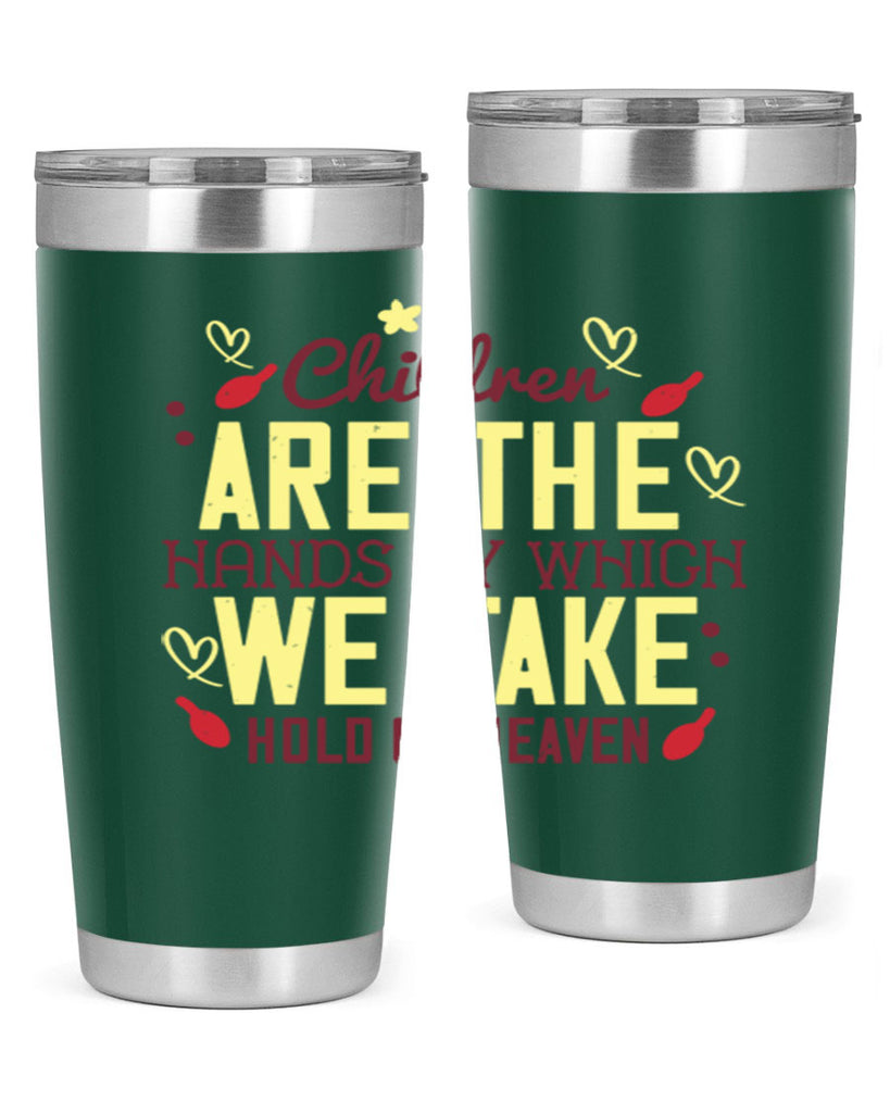 Children are the hands by which we take hold of heaven Style 44#- baby- Tumbler