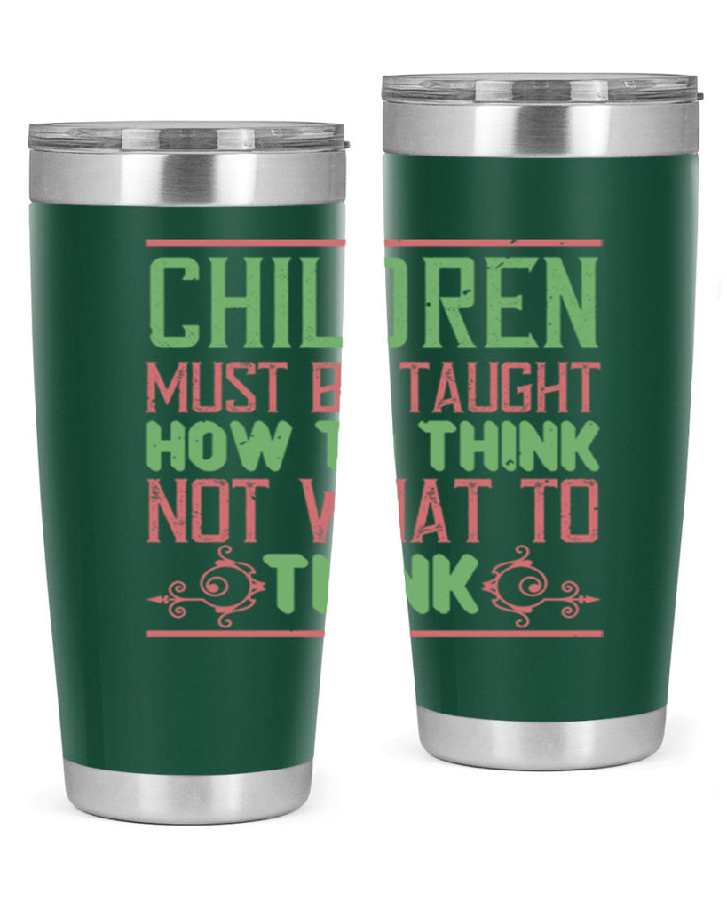 Children must be taught how to think not what to think Style 45#- baby- Tumbler