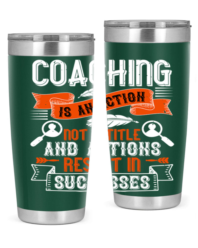 Coaching is an action not a title and actions result in successes Style 47#- coaching- tumbler