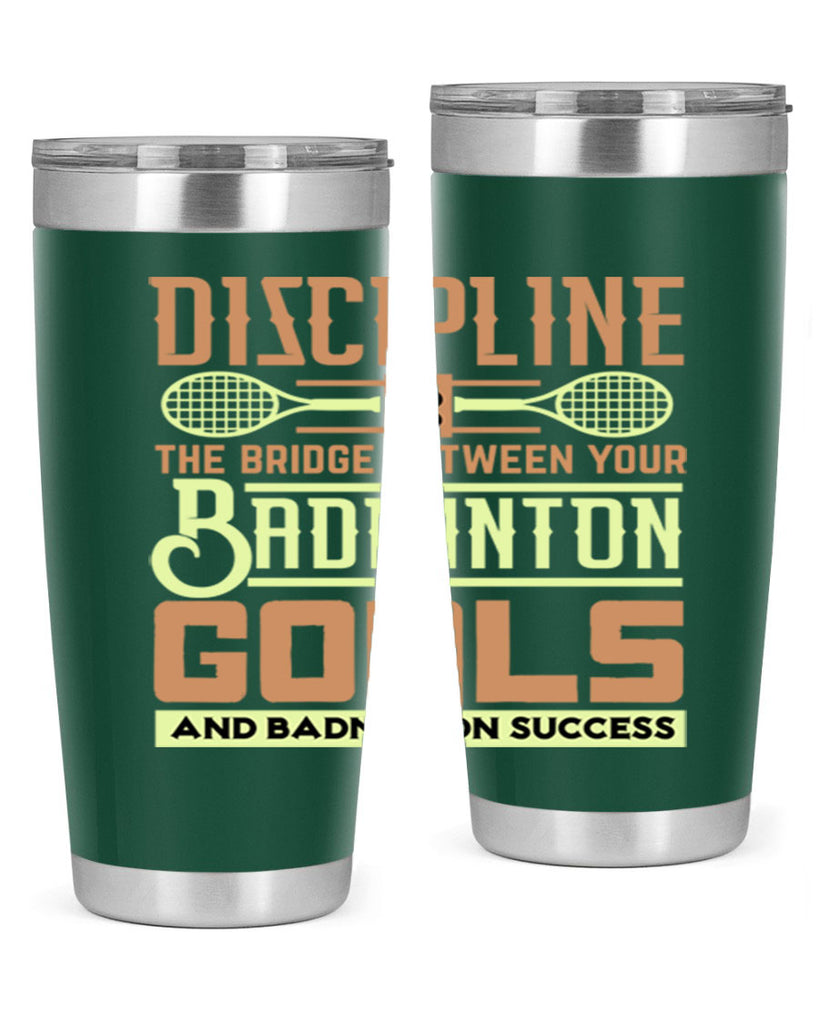 DISCIPLINE is the bridge between your Badminton Goals 1332#- badminton- Tumbler