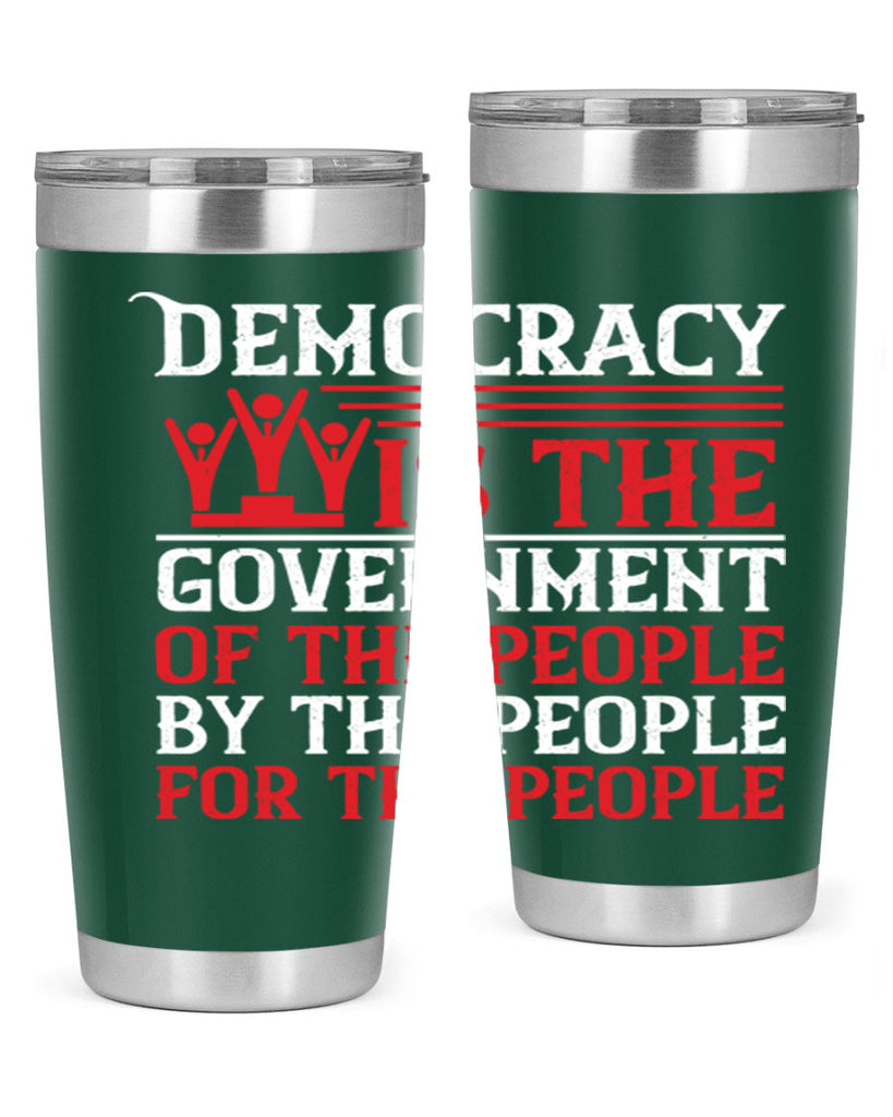 Democracy is the government of the people by the people for the people Style 88#- Fourt Of July- Tumbler