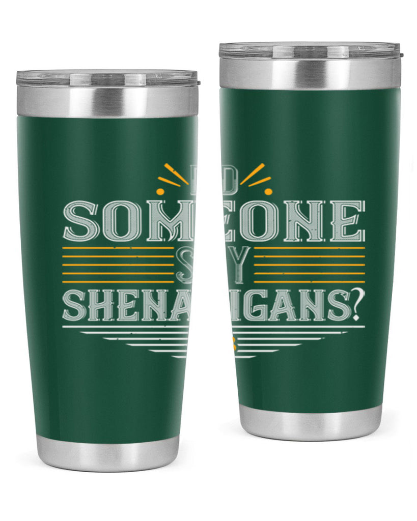 Did someone say shenanigans Style 140#- St Patricks Day- Tumbler