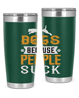 Dogs Because People Suck Style 217#- dog- Tumbler