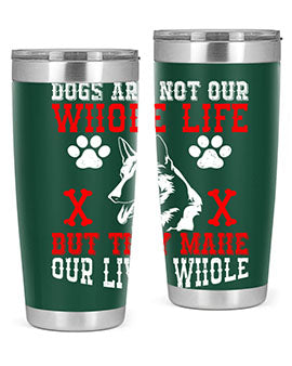 Dogs are not our whole life but they make our lives whole Style 45#- dog- Tumbler