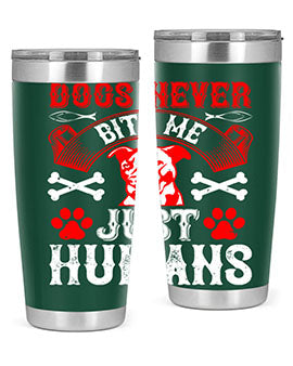 Dogs never bite me Just humans Style 209#- dog- Tumbler