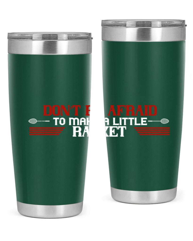 Don’t be afraid to make a little racket 2292#- badminton- Tumbler
