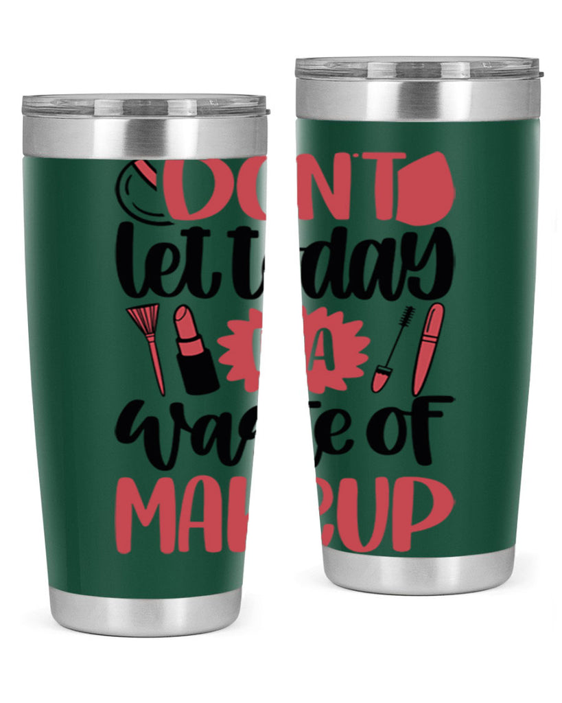 Don∩t Let Today Be A Waste Of Makeup Style 105#- make up- Tumbler