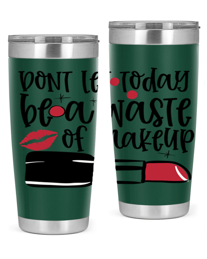 Dont let today be a waste of makeup design Style 239#- make up- Tumbler