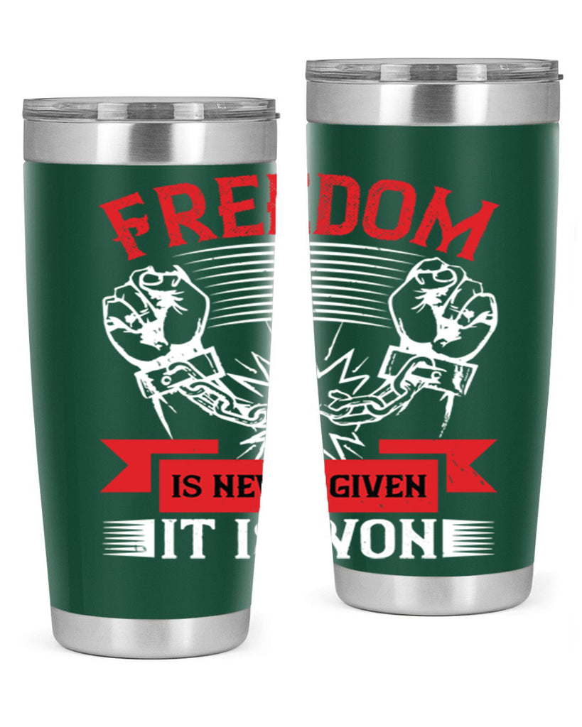 Freedom is never given it is won Style 89#- Fourt Of July- Tumbler