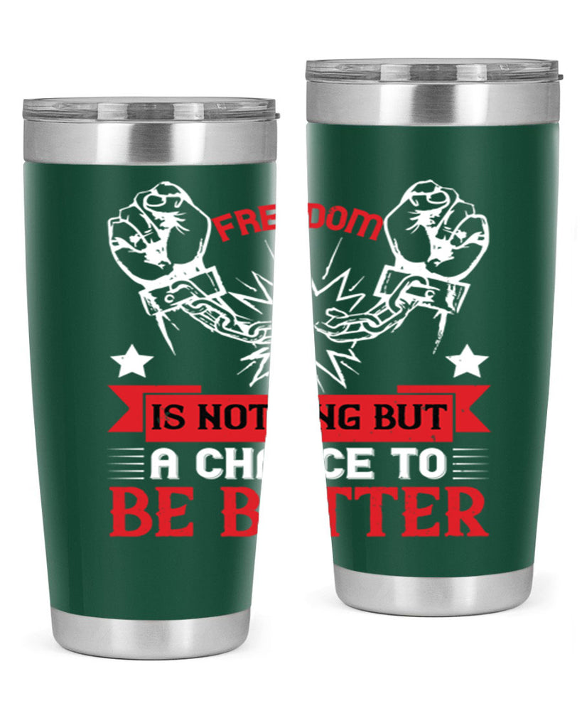 Freedom is nothing but a chance to be better Style 90#- Fourt Of July- Tumbler