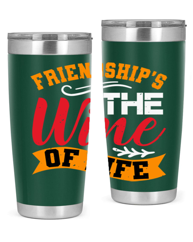 Friendship’s the wine of life Style 102#- Best Friend- Tumbler