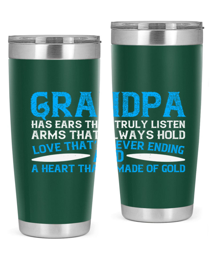 Grandpa has ears that truly listen arms that always hold 121#- grandpa - papa- Tumbler
