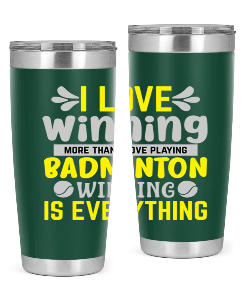 I LOVE winning more than I love playing BADMINTON WINNINGIS EVERYTHING 1102#- badminton- Tumbler