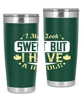 I May Look Sweet But I Have A Needle Style 31#- diabetes- Tumbler