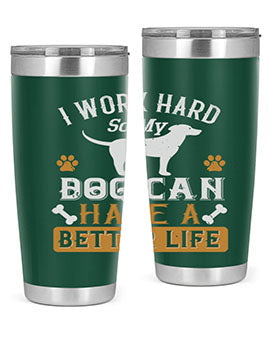 I Wark Hard So My Dog Can Have A Better Life Style 187#- dog- Tumbler