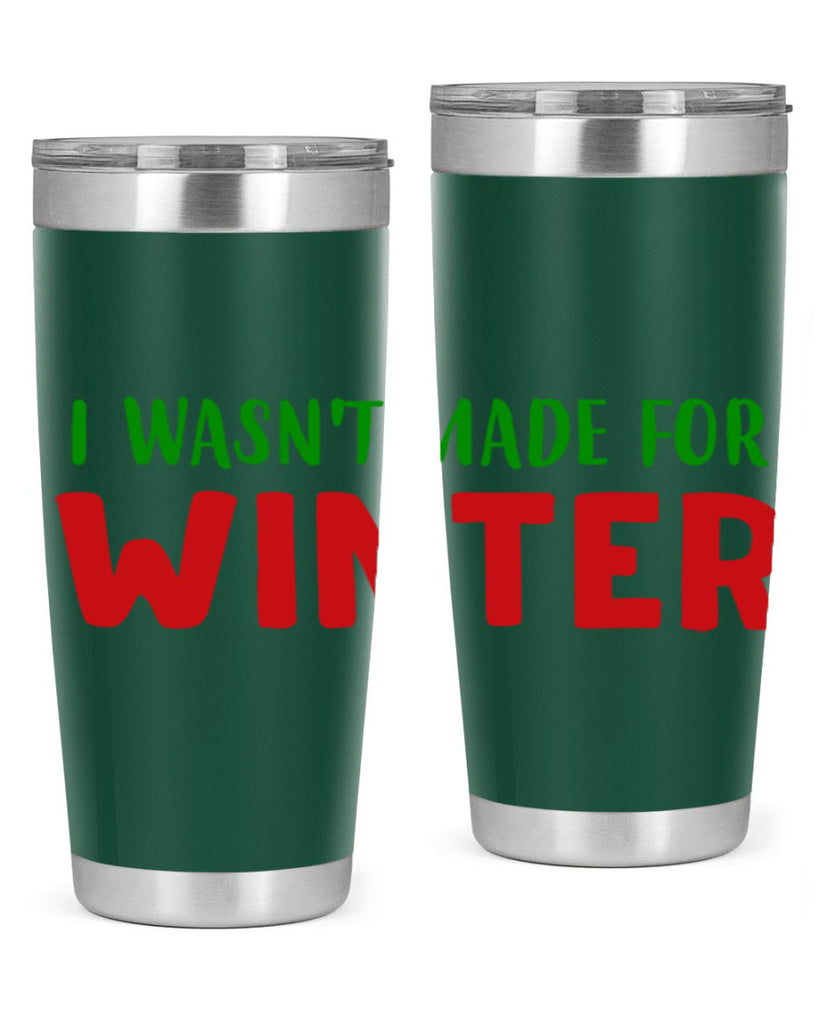 I Wasnt Made for Winter 232#- winter- Tumbler