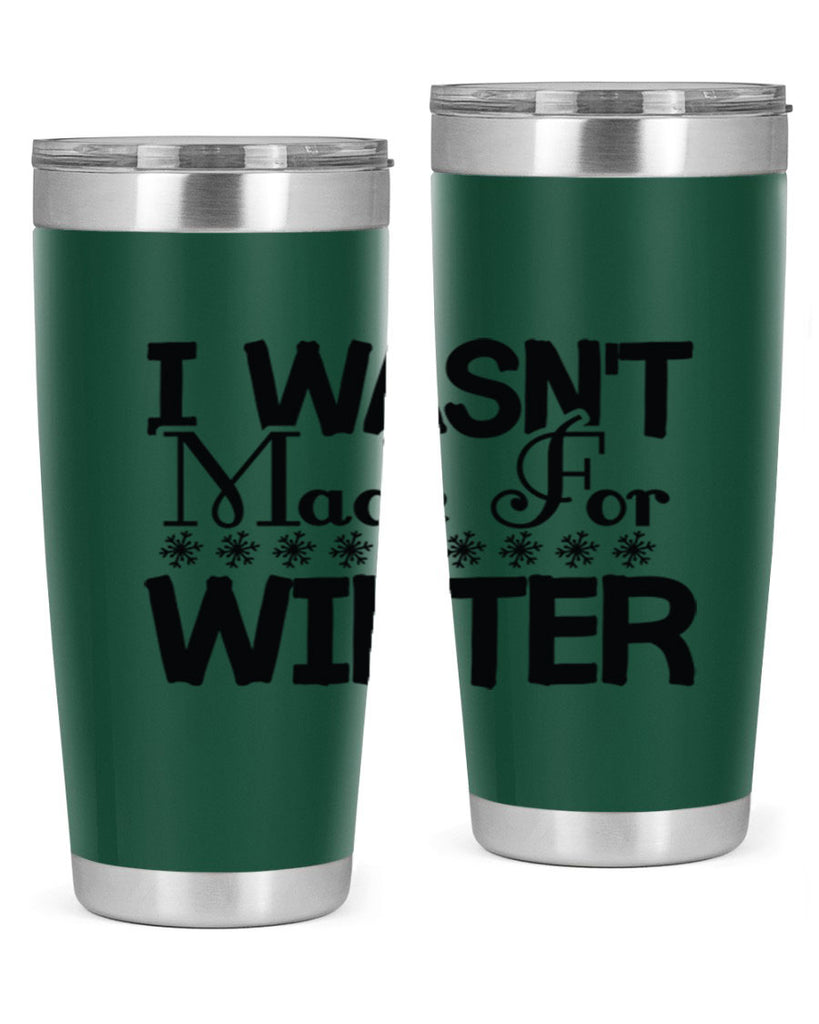 I Wasnt Made for Winter 233#- winter- Tumbler