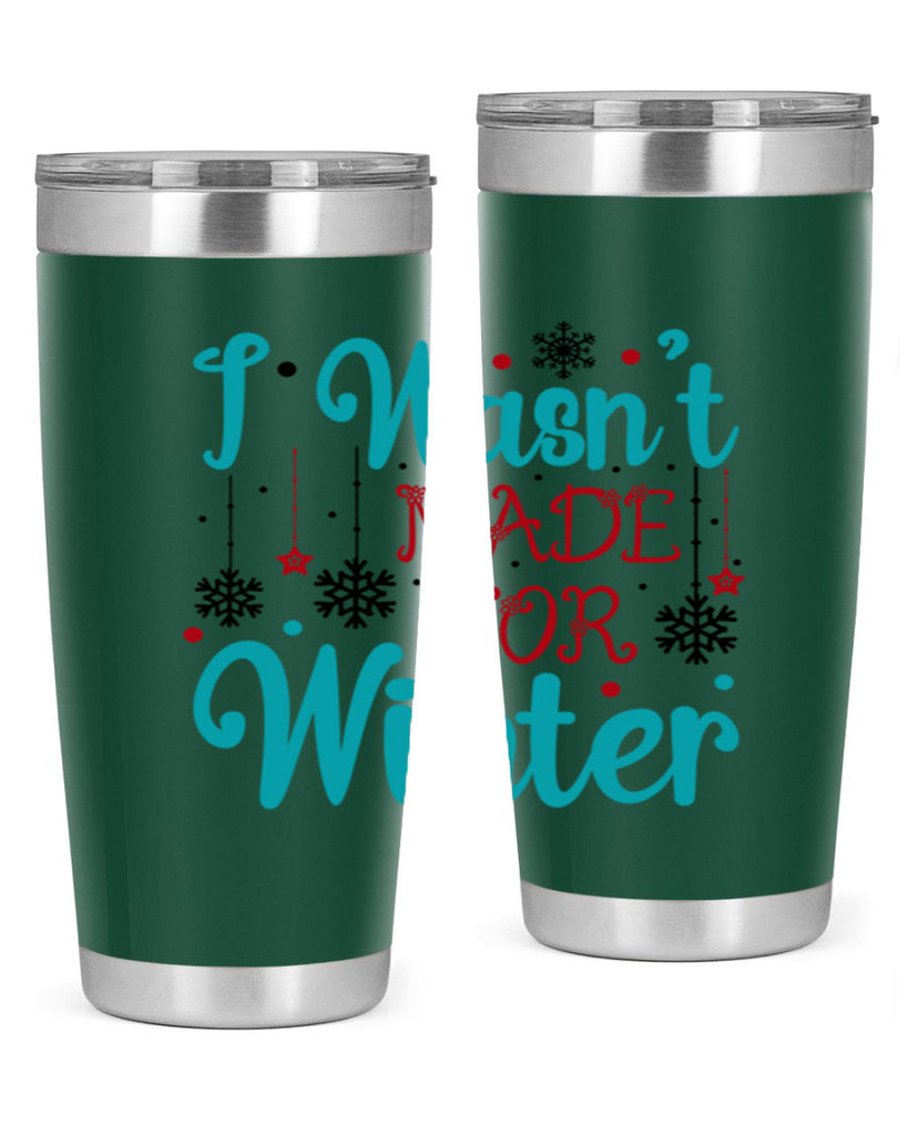 I Wasnt Made for Winter 249#- winter- Tumbler