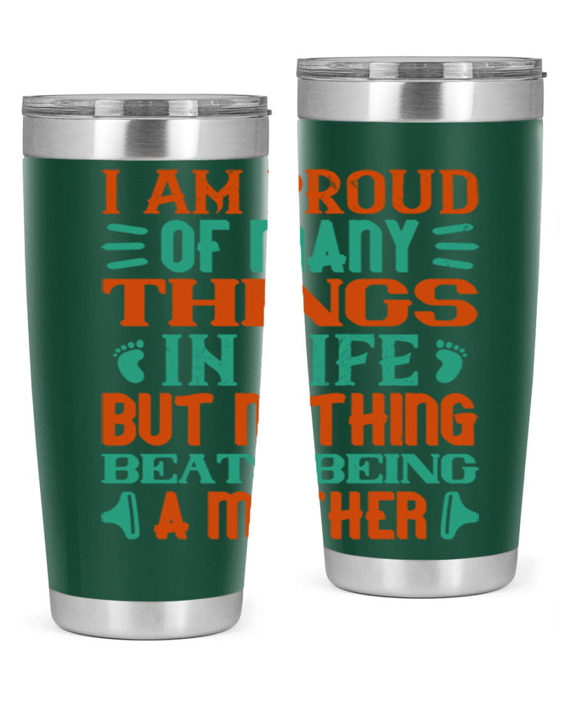 I am proud of many things in life but nothing beats being a mother Style 119#- baby- tumbler
