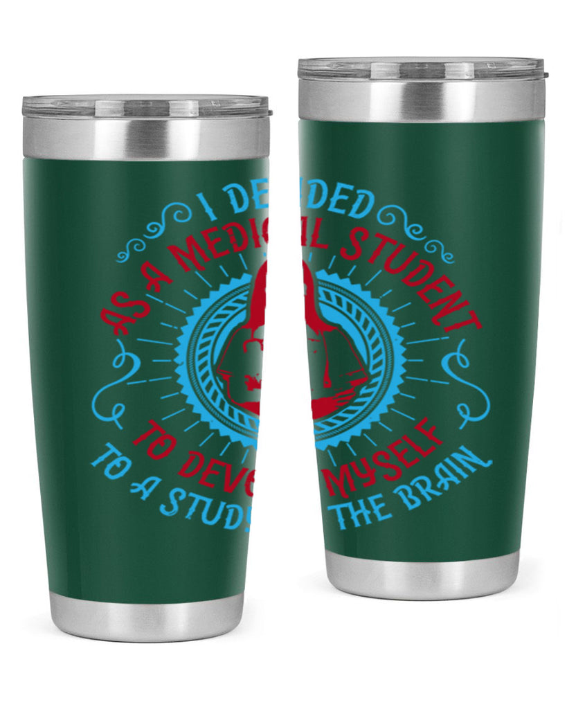 I decided as a medical student to devote myself to a study of the brain Style 49#- medical- tumbler