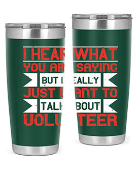I hear what you are saying but I really just want to talk about volunteer Style 1#- volunteer- Tumbler