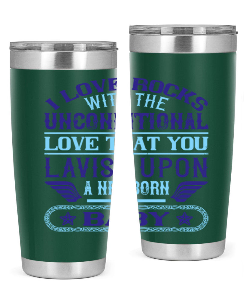 I love rocks with the unconditional love that you lavish upon a newborn baby Style 117#- baby- tumbler