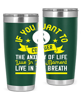 If you want to conquer the anxiety of life live in the moment live in the breath Style 41#- self awareness- Tumbler