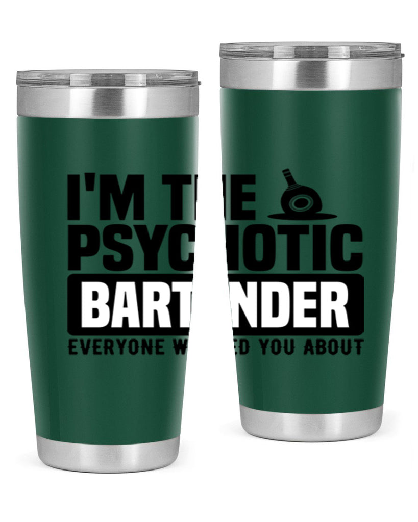 Im the psychotic Style 16#- bartender- tumbler