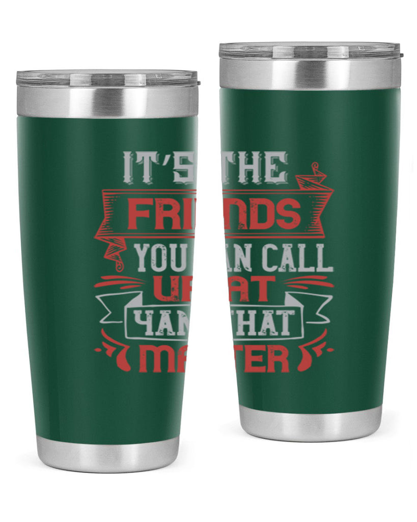 It’s the friends you can call up at am that matter Style 75#- Best Friend- Tumbler