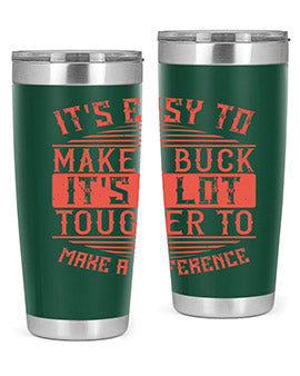 Its easy to make a buck Its a lot tougher to make a difference Style 45#- volunteer- Tumbler
