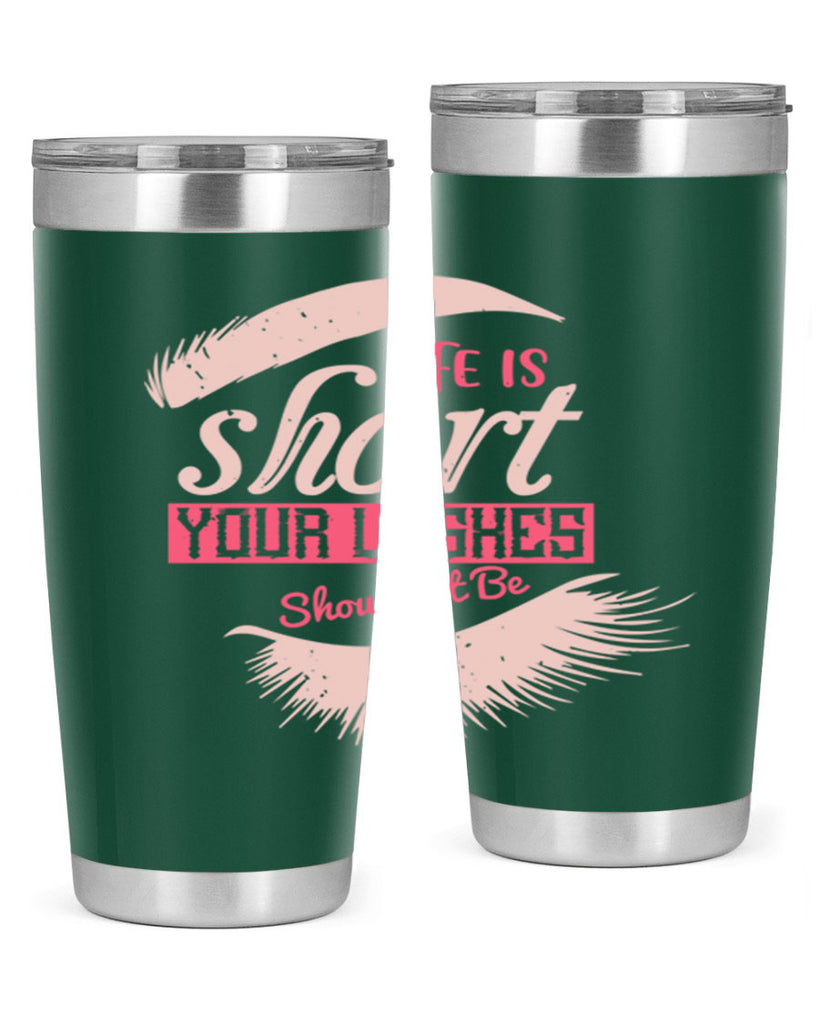 Life is short Your lashes shouldnt be Style 198#- make up- Tumbler