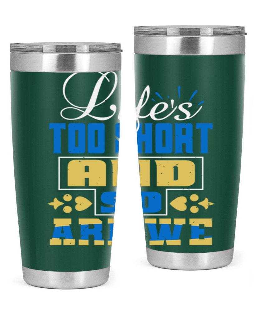 Life’s too short and so are we Style 88#- Best Friend- Tumbler