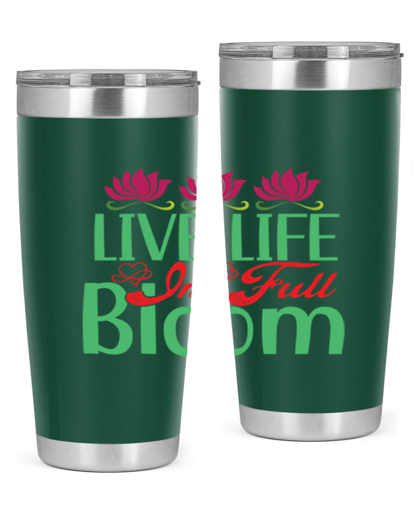 Live Life In Full Bloom 303#- spring- Tumbler