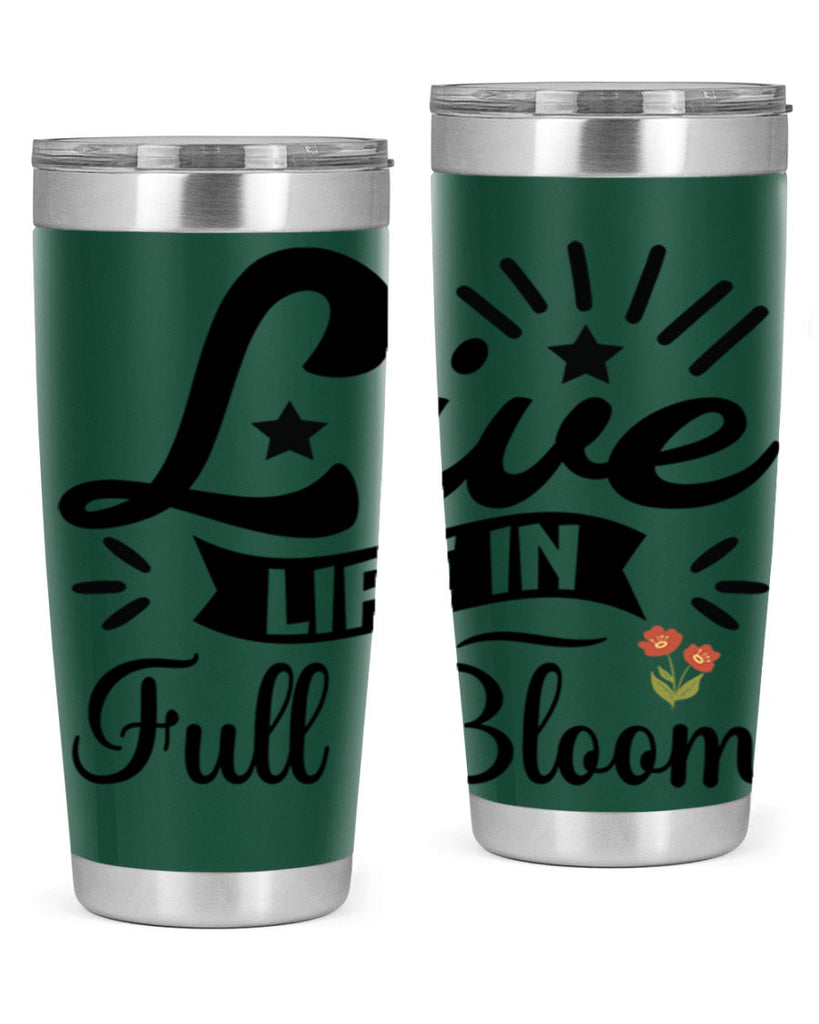 Live Life in Full Bloom 305#- spring- Tumbler