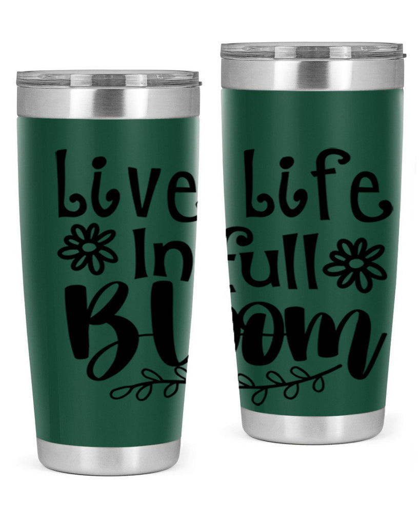 Live life in full bloom 306#- spring- Tumbler