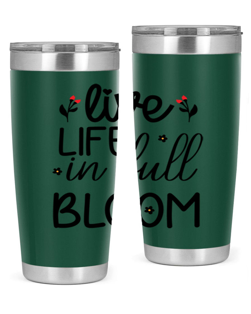 Live life in full bloom 307#- spring- Tumbler