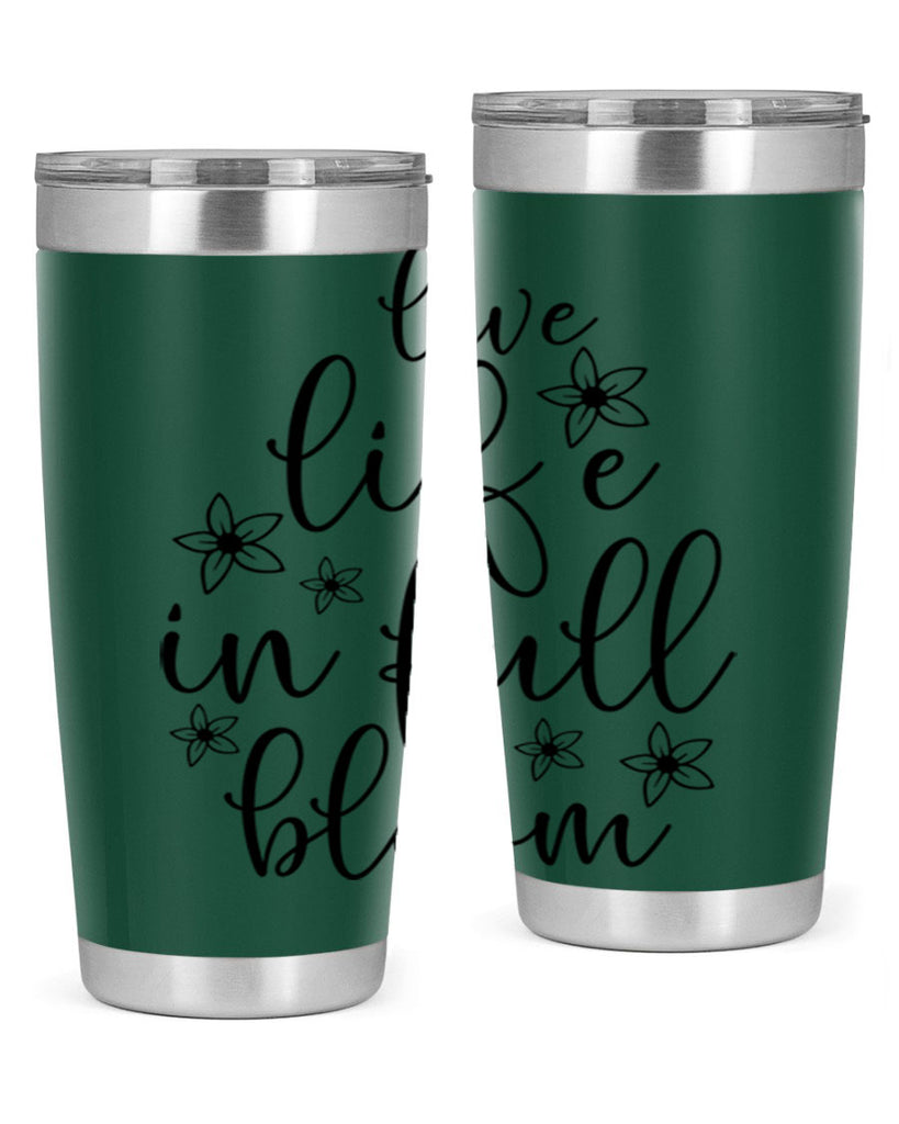 Live life in full bloom 308#- spring- Tumbler