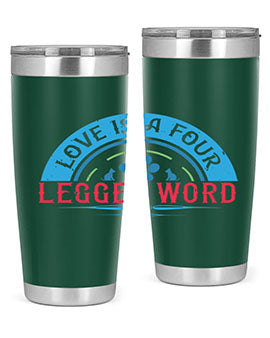 Love Is a Four Legged Word Style 165#- dog- Tumbler