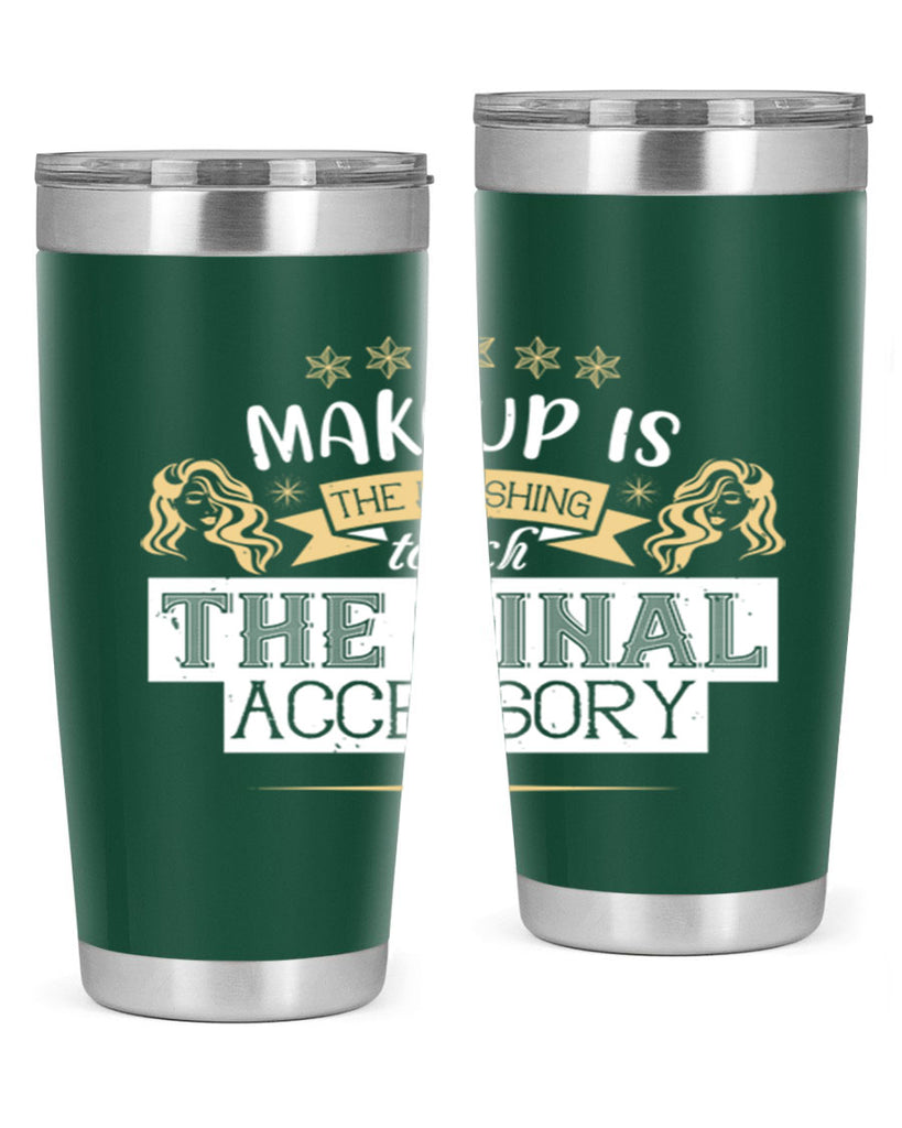 Makeup is the finishing touch the final accessory Style 191#- make up- Tumbler