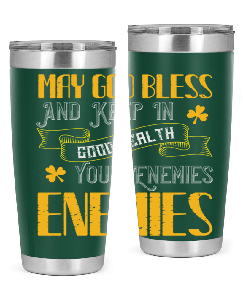 May God bless and keep in good health your enemies’ enemies Style 117#- St Patricks Day- Tumbler