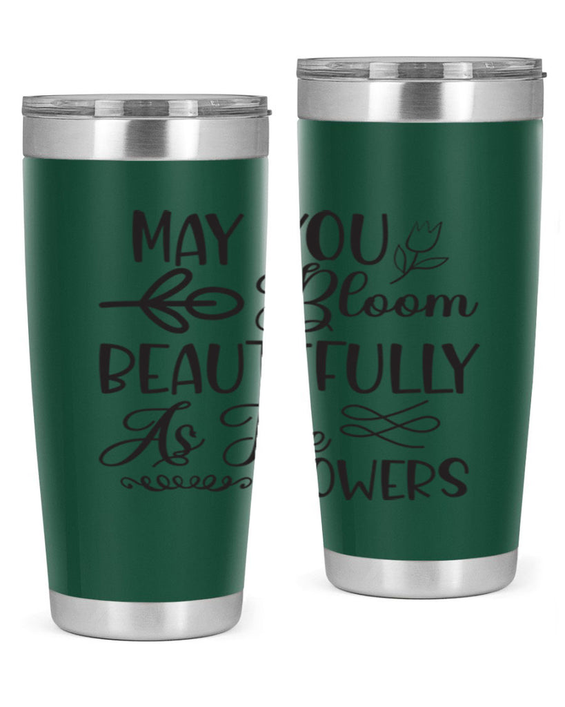 May you bloom beautifully as the flowers340#- spring- Tumbler