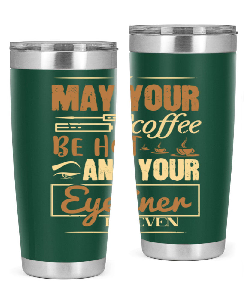 May your coffee be hot and your eyeliner be even Style 190#- make up- Tumbler