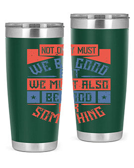 Not only must we be good but we must also be good for something Style 40#- volunteer- Tumbler