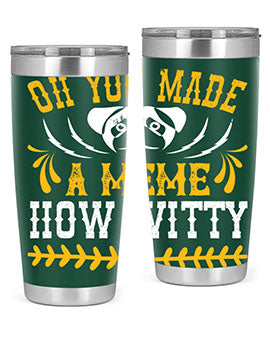 Oh You Made A Meme How Witty Style 27#- dog- Tumbler
